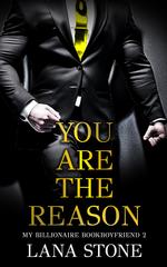 Book cover - Lana Stone: You are the reason - Surprise Daddy, Surpise Pregnancy, Billionaire, Fake Relationship